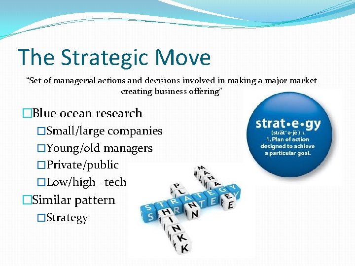 The Strategic Move “Set of managerial actions and decisions involved in making a major