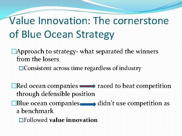 Value Innovation: The cornerstone of Blue Ocean Strategy �Approach to strategy- what separated the