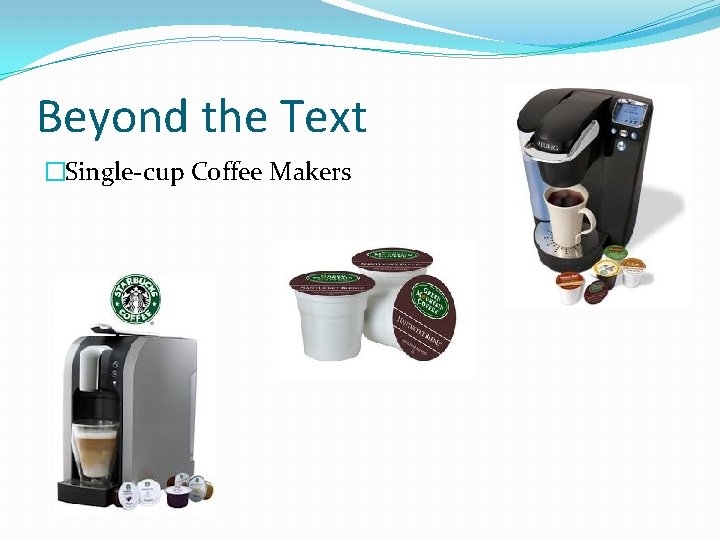 Beyond the Text �Single-cup Coffee Makers 