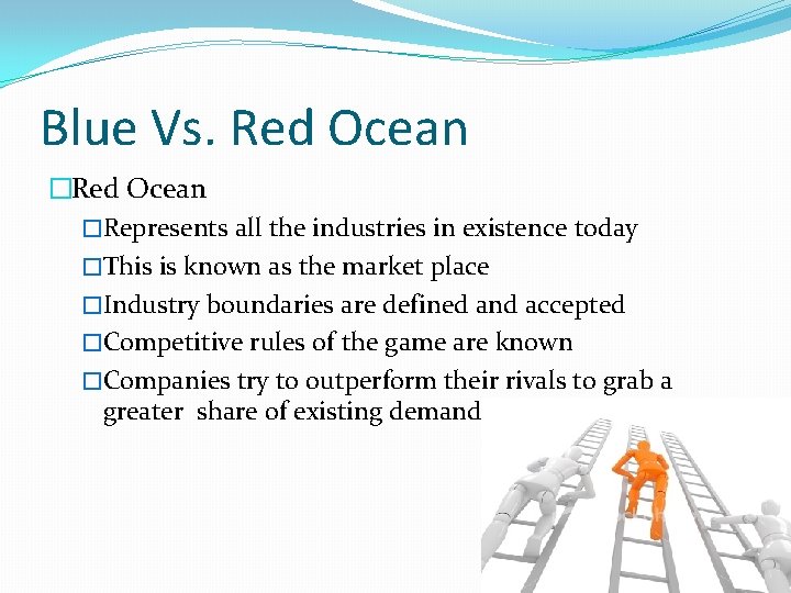 Blue Vs. Red Ocean �Represents all the industries in existence today �This is known