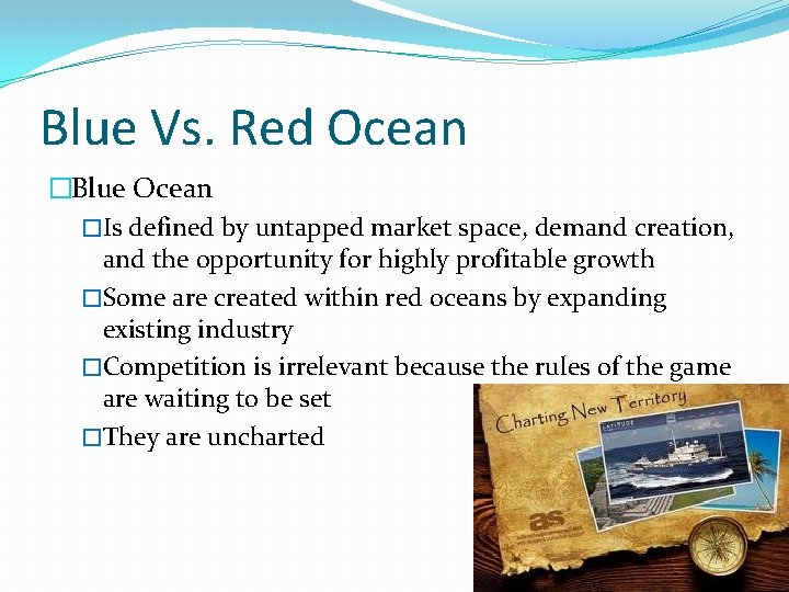 Blue Vs. Red Ocean �Blue Ocean �Is defined by untapped market space, demand creation,