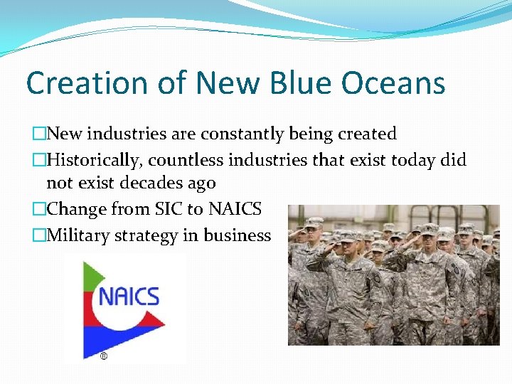 Creation of New Blue Oceans �New industries are constantly being created �Historically, countless industries