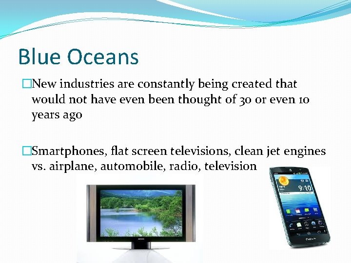 Blue Oceans �New industries are constantly being created that would not have even been