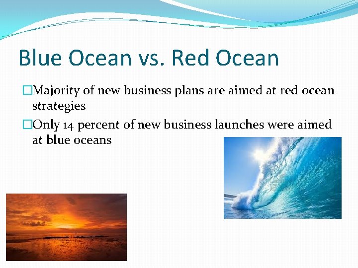 Blue Ocean vs. Red Ocean �Majority of new business plans are aimed at red