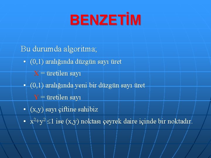 BENZETİM Bu durumda algoritma; • (0, 1) aralığında düzgün sayı üret X = üretilen