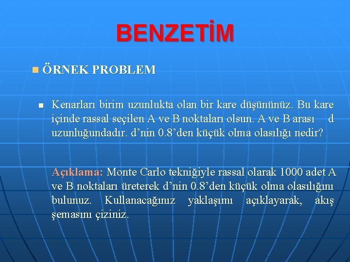 BENZETİM n ÖRNEK PROBLEM n Kenarları birim uzunlukta olan bir kare düşününüz. Bu kare