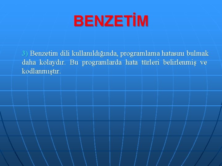 BENZETİM 3) Benzetim dili kullanıldığında, programlama hatasını bulmak daha kolaydır. Bu programlarda hata türleri