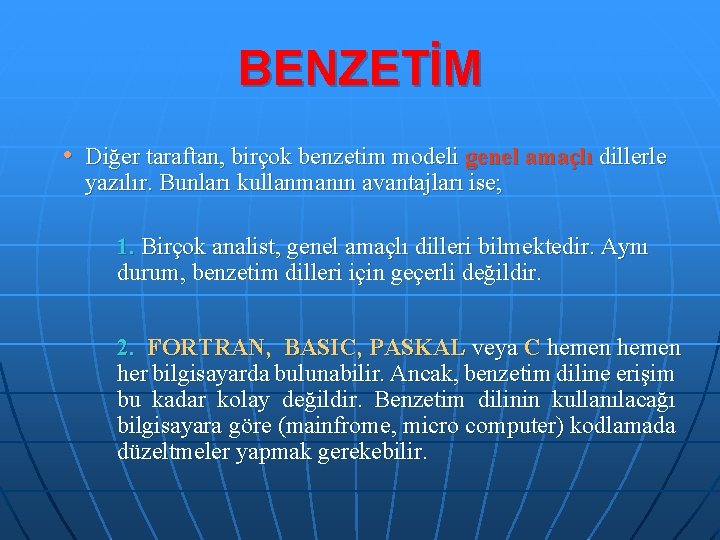 BENZETİM • Diğer taraftan, birçok benzetim modeli genel amaçlı dillerle yazılır. Bunları kullanmanın avantajları