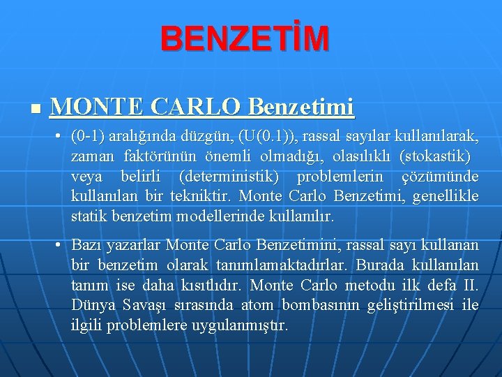 BENZETİM n MONTE CARLO Benzetimi • (0 -1) aralığında düzgün, (U(0. 1)), rassal sayılar