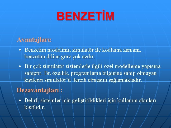 BENZETİM Avantajları: • Benzetim modelinin simulatör ile kodlama zamanı, benzetim diline göre çok azdır.