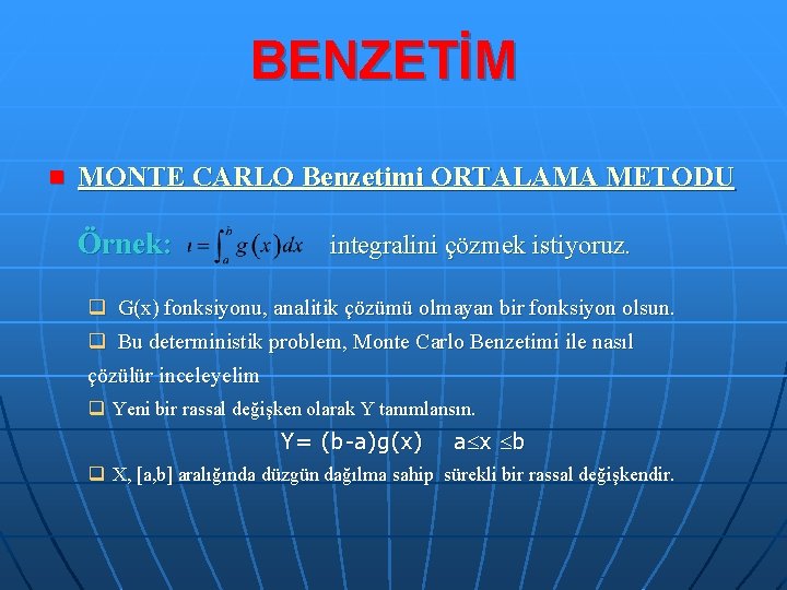 BENZETİM n MONTE CARLO Benzetimi ORTALAMA METODU Örnek: integralini çözmek istiyoruz. q G(x) fonksiyonu,