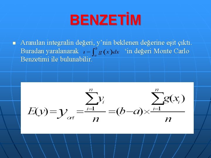 BENZETİM n Aranılan integralin değeri, y’nin beklenen değerine eşit çıktı. Buradan yaralanarak ‘in değeri