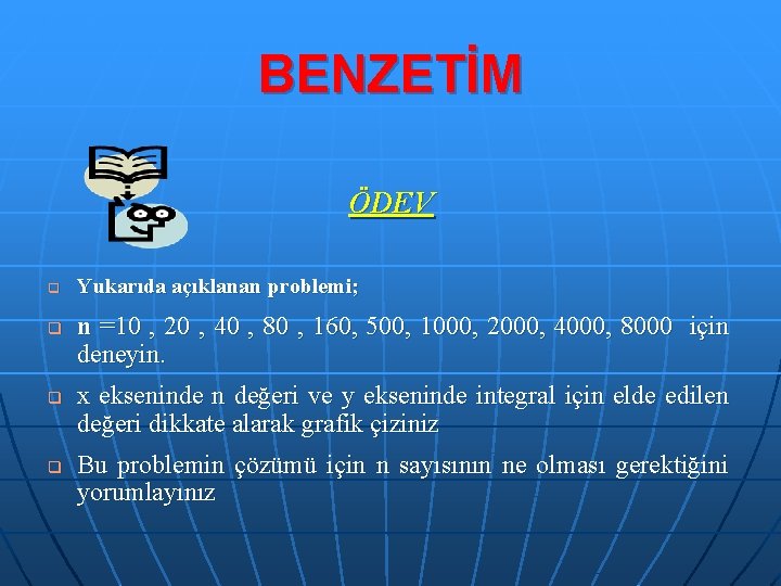 BENZETİM ÖDEV q q Yukarıda açıklanan problemi; n =10 , 20 , 40 ,