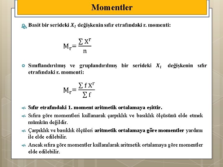 Momentler Sıfır etrafındaki 1. moment aritmetik ortalamaya eşittir. Sıfıra göre momentleri kullanarak çarpıklık ve