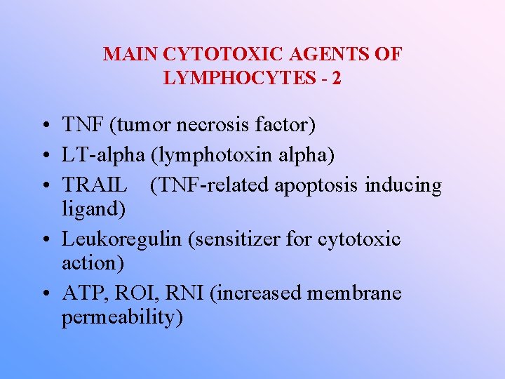 MAIN CYTOTOXIC AGENTS OF LYMPHOCYTES - 2 • TNF (tumor necrosis factor) • LT-alpha