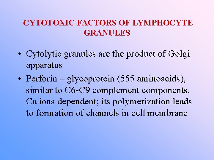 CYTOTOXIC FACTORS OF LYMPHOCYTE GRANULES • Cytolytic granules are the product of Golgi apparatus