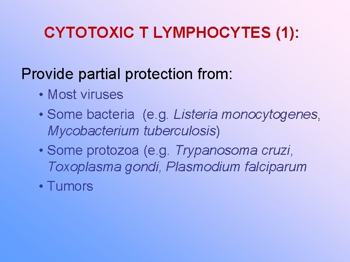 CYTOTOXIC T LYMPHOCYTES (1): Provide partial protection from: • Most viruses • Some bacteria