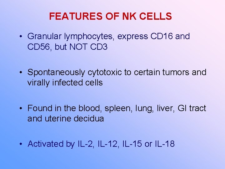 FEATURES OF NK CELLS • Granular lymphocytes, express CD 16 and CD 56, but