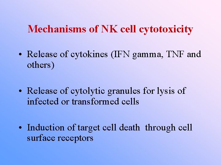 Mechanisms of NK cell cytotoxicity • Release of cytokines (IFN gamma, TNF and others)