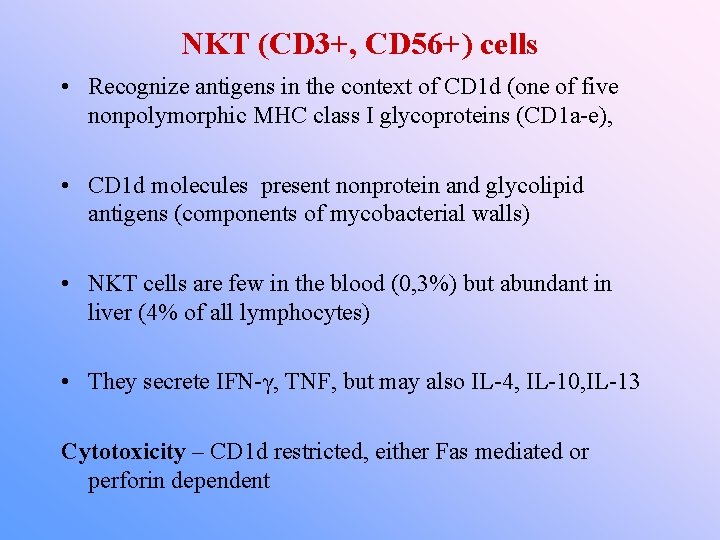 NKT (CD 3+, CD 56+) cells • Recognize antigens in the context of CD