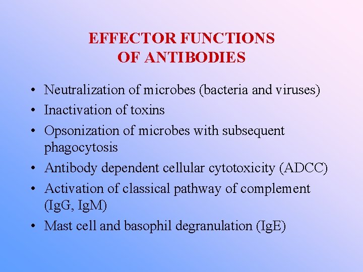 EFFECTOR FUNCTIONS OF ANTIBODIES • Neutralization of microbes (bacteria and viruses) • Inactivation of