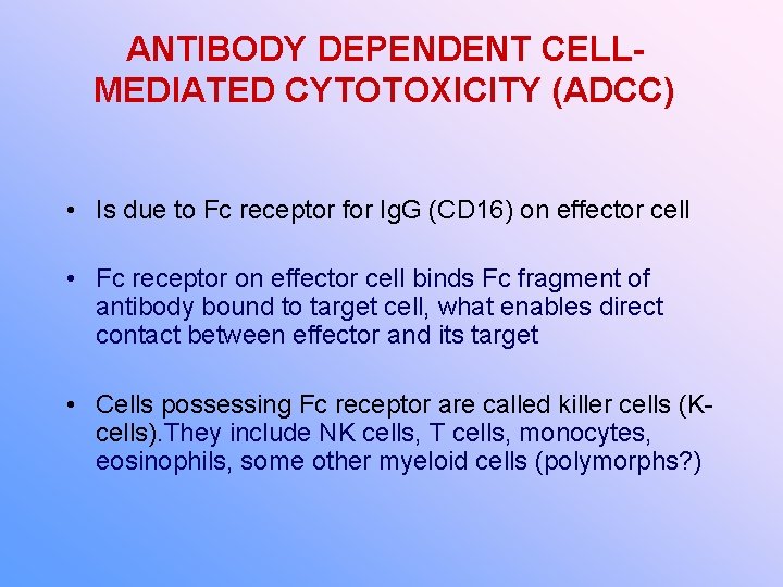 ANTIBODY DEPENDENT CELLMEDIATED CYTOTOXICITY (ADCC) • Is due to Fc receptor for Ig. G