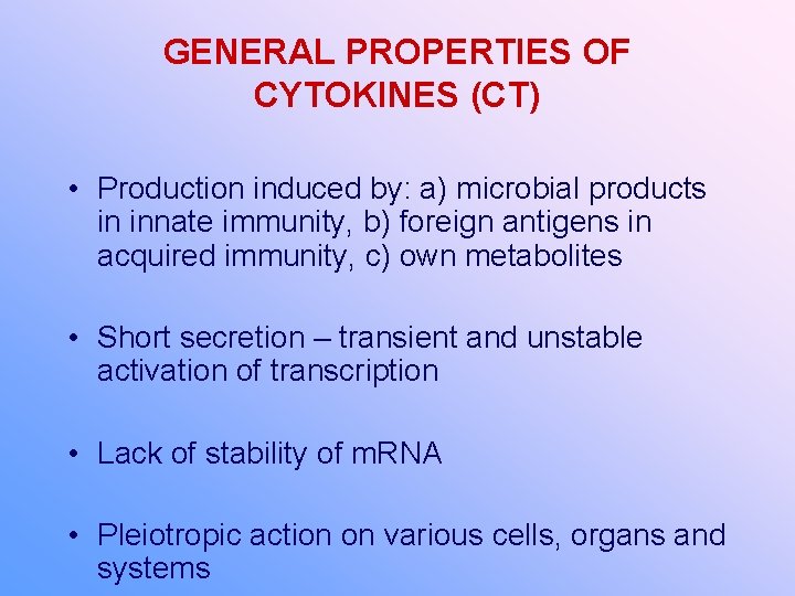 GENERAL PROPERTIES OF CYTOKINES (CT) • Production induced by: a) microbial products in innate