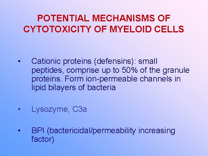 POTENTIAL MECHANISMS OF CYTOTOXICITY OF MYELOID CELLS • Cationic proteins (defensins): small peptides, comprise