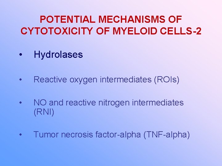 POTENTIAL MECHANISMS OF CYTOTOXICITY OF MYELOID CELLS-2 • Hydrolases • Reactive oxygen intermediates (ROIs)