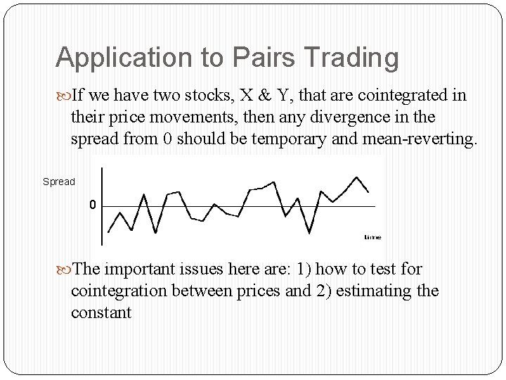 Application to Pairs Trading If we have two stocks, X & Y, that are