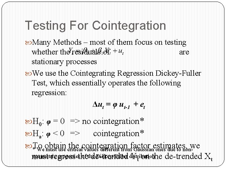 Testing For Cointegration Many Methods – most of them focus on testing whether the