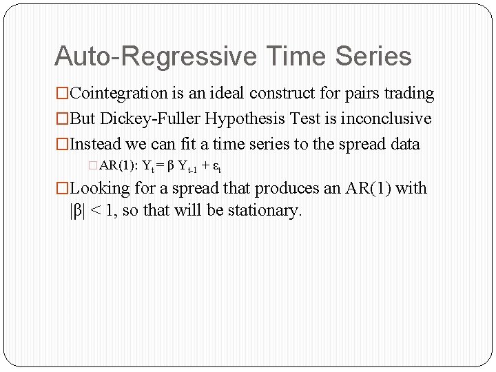 Auto-Regressive Time Series �Cointegration is an ideal construct for pairs trading �But Dickey-Fuller Hypothesis