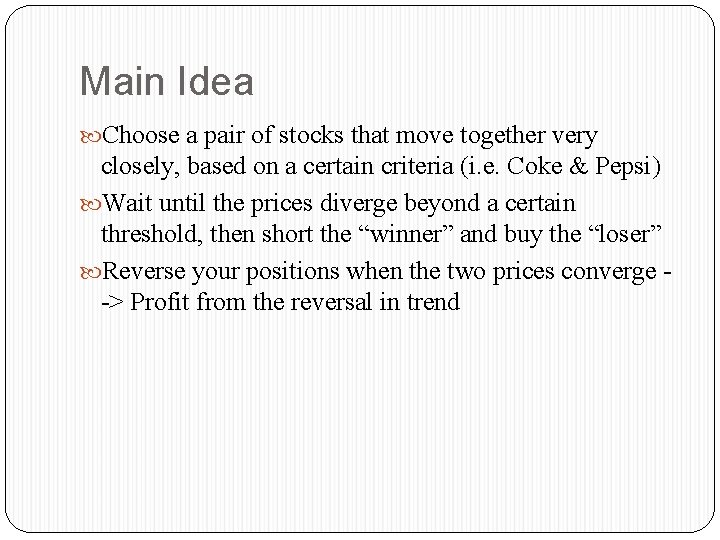 Main Idea Choose a pair of stocks that move together very closely, based on
