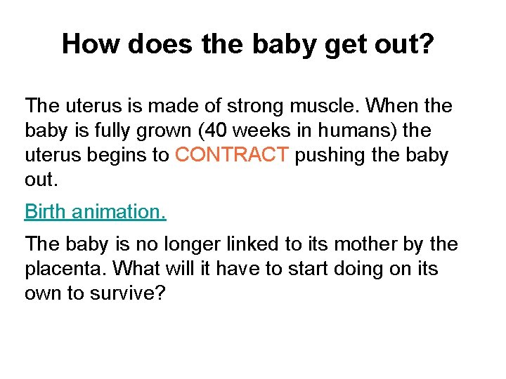 How does the baby get out? The uterus is made of strong muscle. When