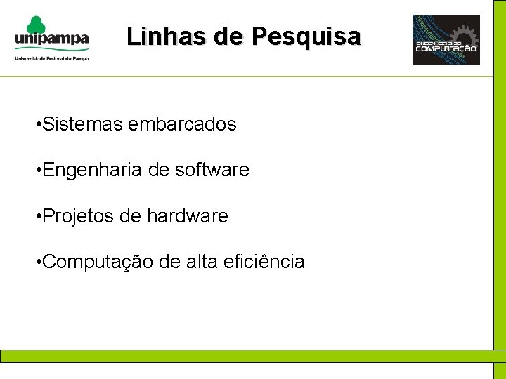 Linhas de Pesquisa • Sistemas embarcados • Engenharia de software • Projetos de hardware