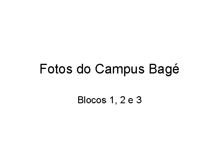 Fotos do Campus Bagé Blocos 1, 2 e 3 