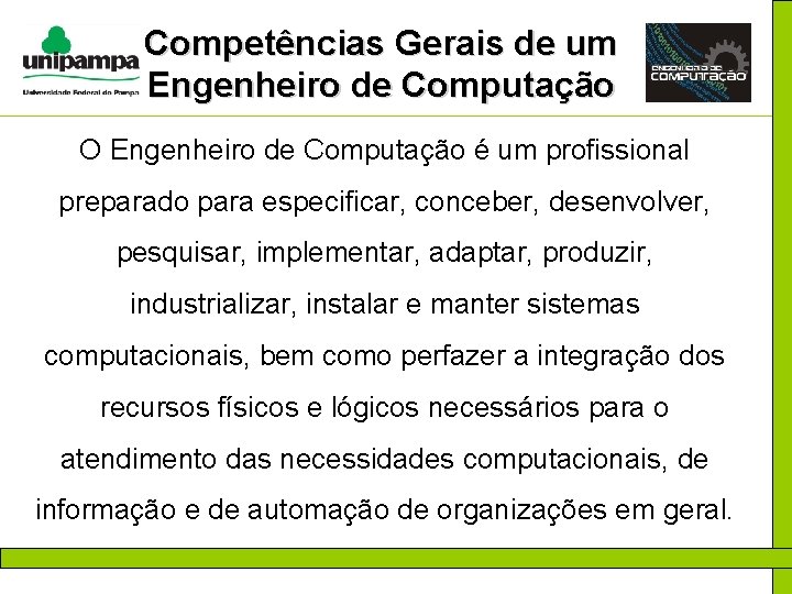 Competências Gerais de um Engenheiro de Computação O Engenheiro de Computação é um profissional