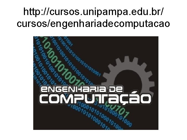 http: //cursos. unipampa. edu. br/ cursos/engenhariadecomputacao 