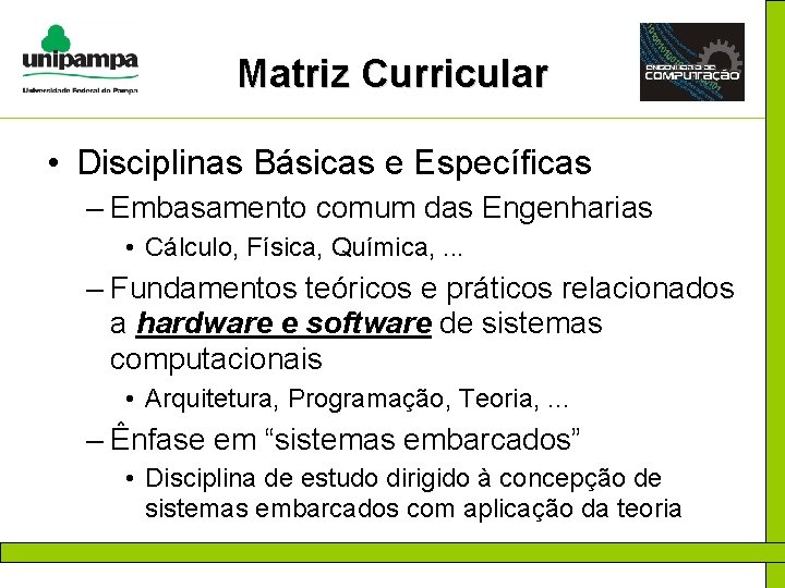 Matriz Curricular • Disciplinas Básicas e Específicas – Embasamento comum das Engenharias • Cálculo,