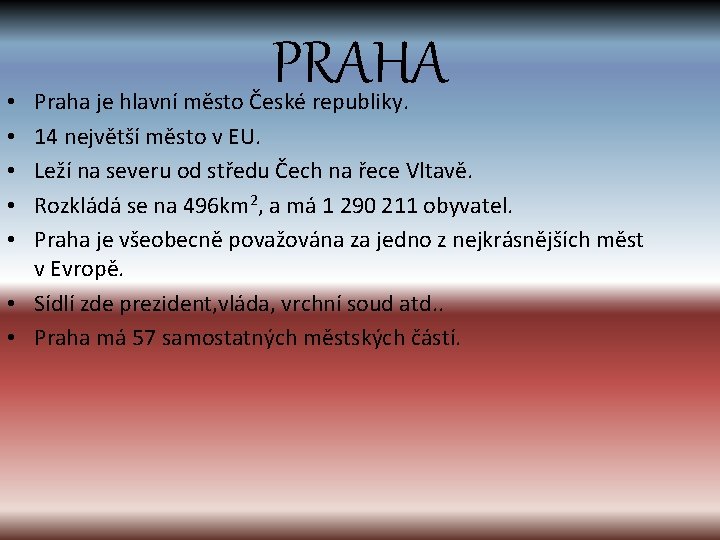 PRAHA Praha je hlavní město České republiky. 14 největší město v EU. Leží na