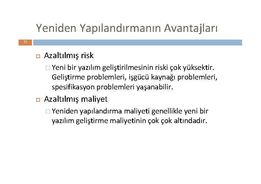 Yeniden Yapılandırmanın Avantajları 25 Azaltılmış risk � Yeni bir yazılım geliştirilmesinin riski çok yüksektir.