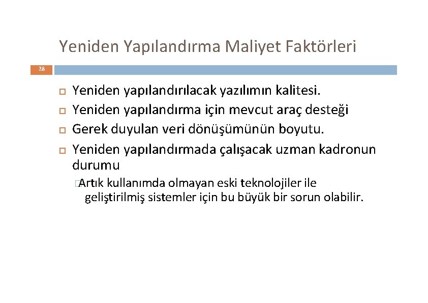 Yeniden Yapılandırma Maliyet Faktörleri 28 Yeniden yapılandırılacak yazılımın kalitesi. Yeniden yapılandırma için mevcut araç