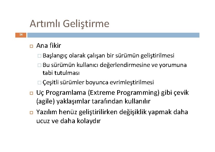 Artımlı Geliştirme 34 Ana fikir � Başlangıç olarak çalışan bir sürümün geliştirilmesi � Bu