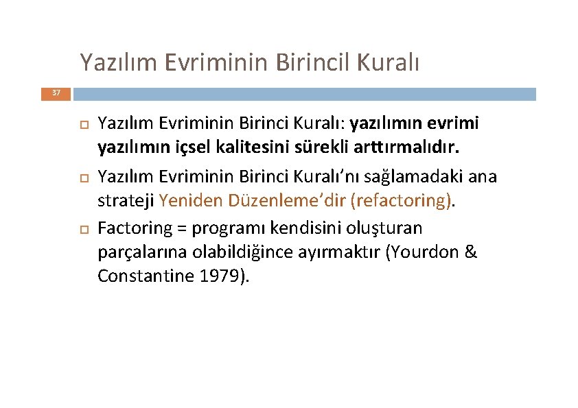 Yazılım Evriminin Birincil Kuralı 37 Yazılım Evriminin Birinci Kuralı: yazılımın evrimi yazılımın içsel kalitesini