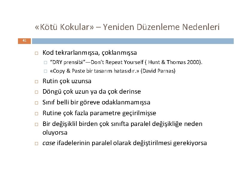  «Kötü Kokular» – Yeniden Düzenleme Nedenleri 41 Kod tekrarlanmışsa, çoklanmışsa � � “DRY