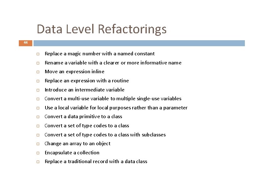 Data Level Refactorings 44 Replace a magic number with a named constant Rename a