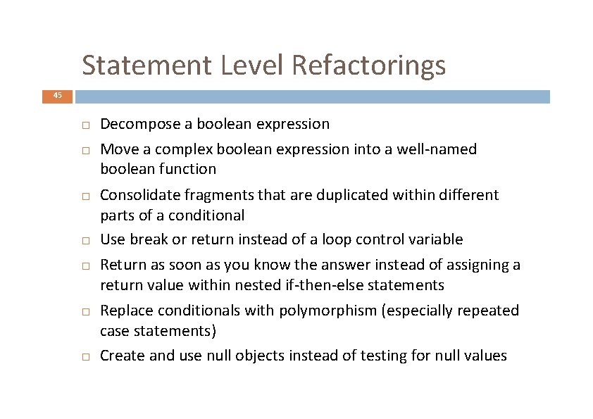 Statement Level Refactorings 45 Decompose a boolean expression Move a complex boolean expression into