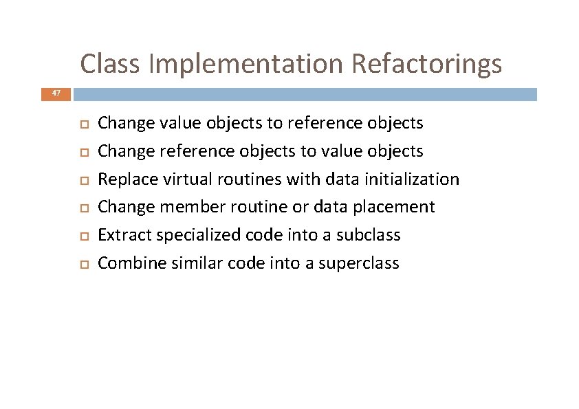 Class Implementation Refactorings 47 Change value objects to reference objects Change reference objects to