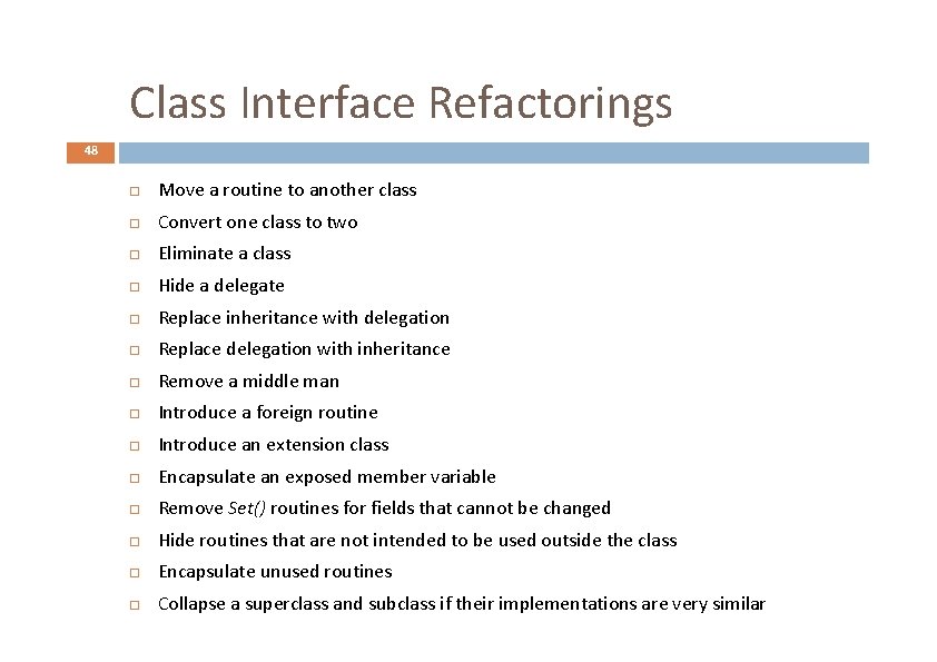 Class Interface Refactorings 48 Move a routine to another class Convert one class to