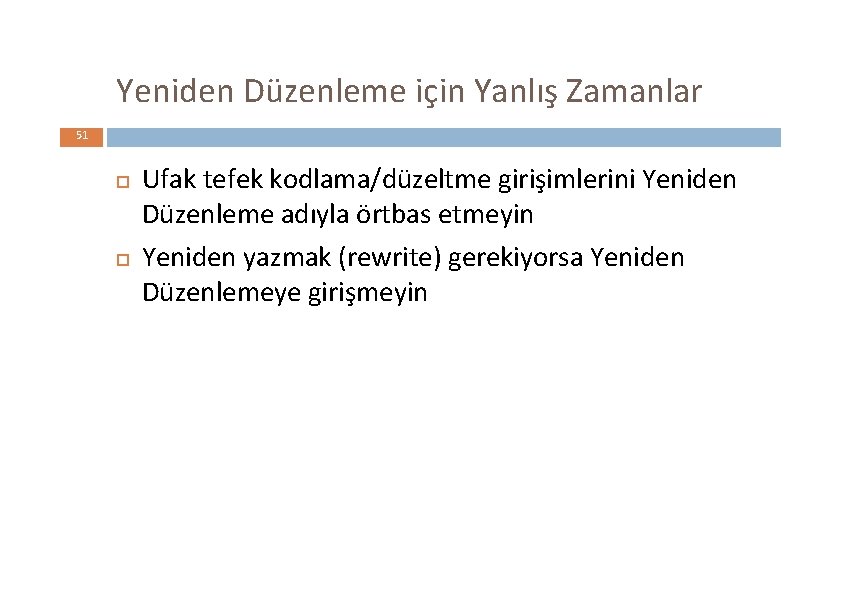 Yeniden Düzenleme için Yanlış Zamanlar 51 Ufak tefek kodlama/düzeltme girişimlerini Yeniden Düzenleme adıyla örtbas